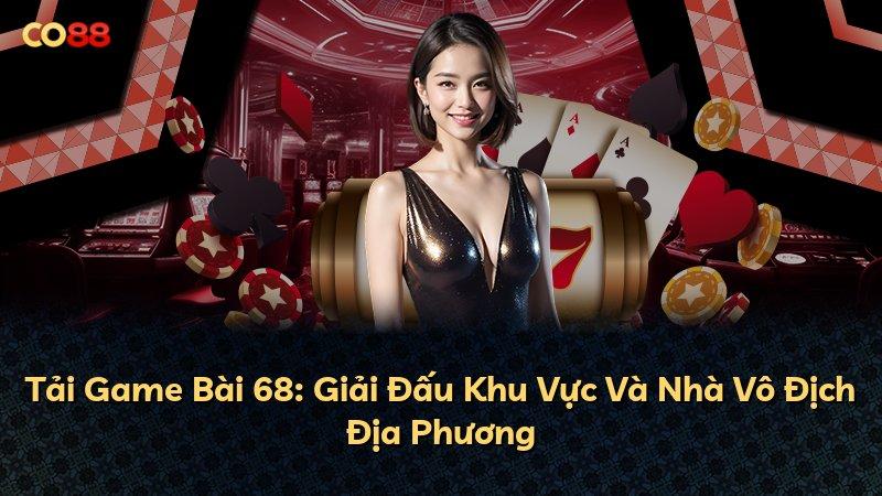 Tải Game Bài 68: Giải Đấu Khu Vực Và Nhà Vô Địch Địa Phương