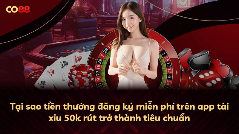 Tại sao tiền thưởng đăng ký miễn phí trên app tài xỉu 50k rút trở thành tiêu chuẩn