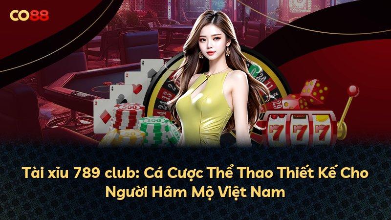 Tài xỉu 789 club: Cá Cược Thể Thao Thiết Kế Cho Người Hâm Mộ Việt Nam