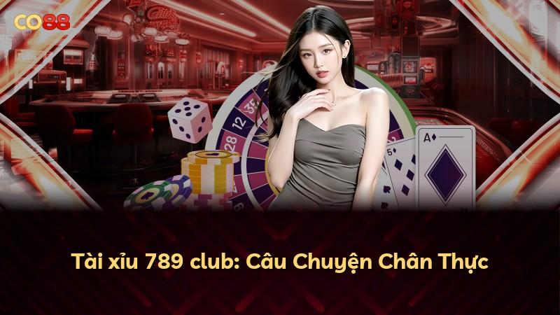 Tài xỉu 789 club: Câu Chuyện Chân Thực
