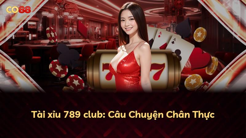 Tài xỉu 789 club: Câu Chuyện Chân Thực
