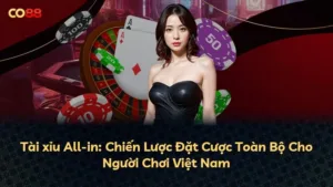 Tài xỉu All-in: Chiến Lược Đặt Cược Toàn Bộ Cho Người Chơi Việt Nam
