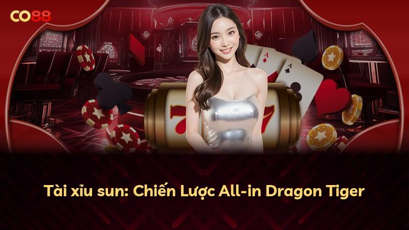 Tài xỉu sun: Chiến Lược All-in Dragon Tiger