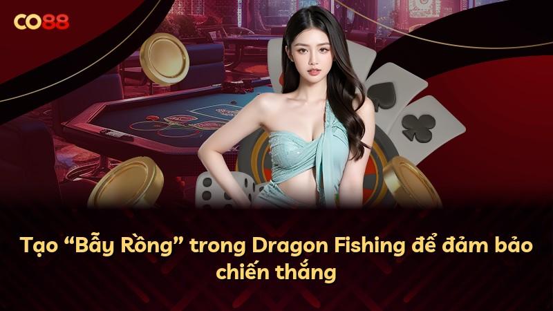 Tạo “Bẫy Rồng” trong Dragon Fishing để đảm bảo chiến thắng