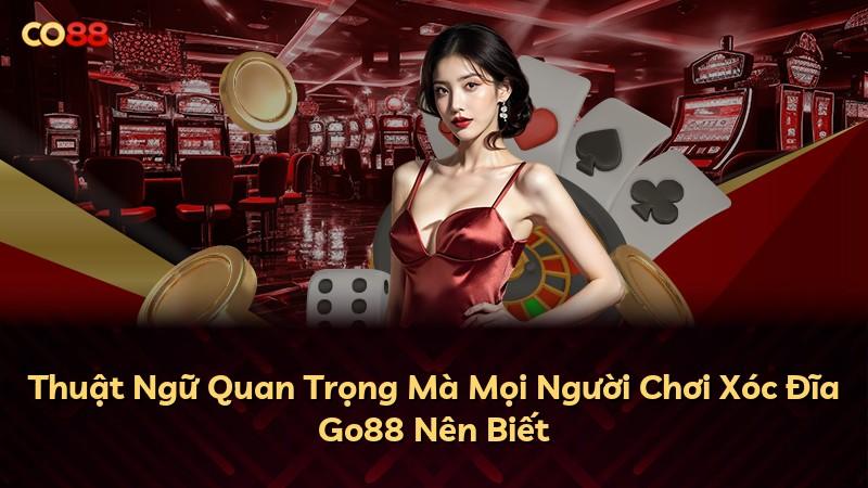 Thuật Ngữ Quan Trọng Mà Mọi Người Chơi Xóc Đĩa Go88 Nên Biết