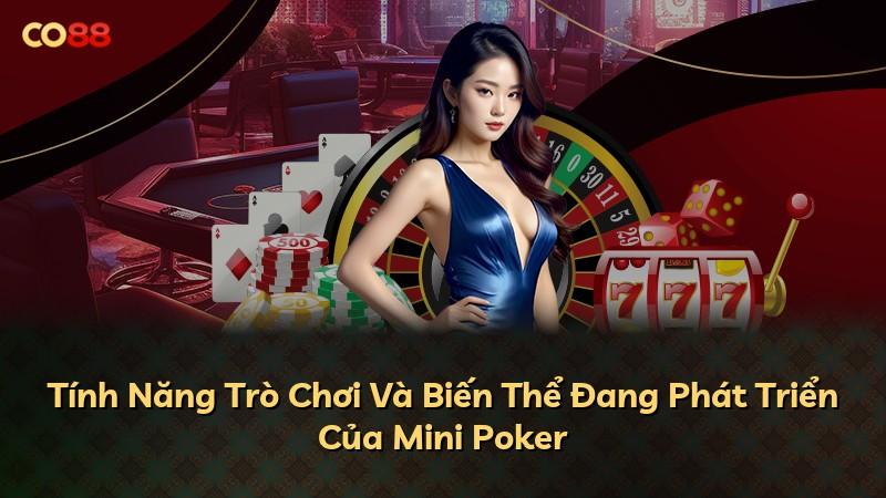 Tính Năng Trò Chơi Và Biến Thể Đang Phát Triển Của Mini Poker