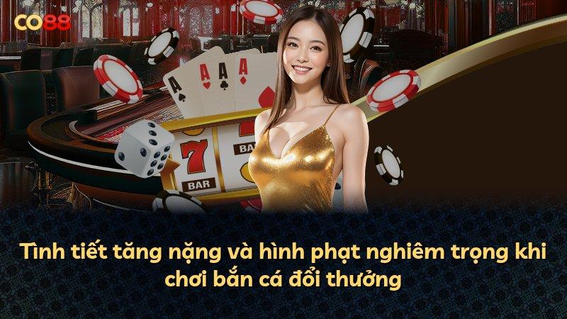 Tình tiết tăng nặng và hình phạt nghiêm trọng khi chơi bắn cá đổi thưởng