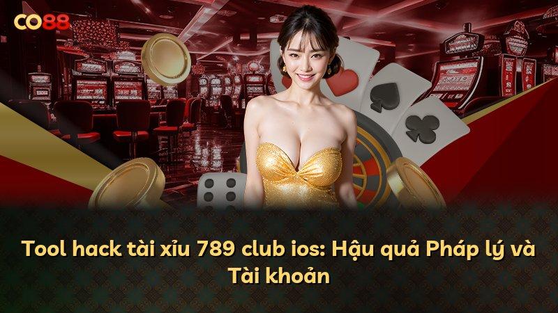 Tool hack tài xỉu 789 club ios: Hậu quả Pháp lý và Tài khoản