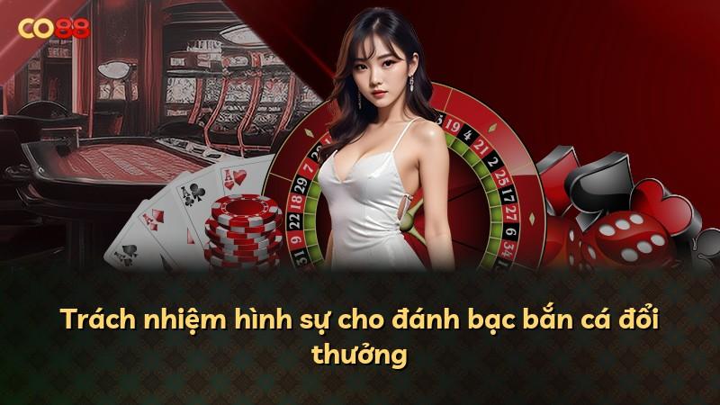Trách nhiệm hình sự cho đánh bạc bắn cá đổi thưởng