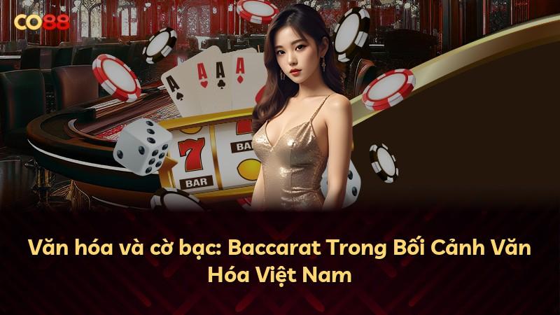 Văn hóa và cờ bạc: Baccarat Trong Bối Cảnh Văn Hóa Việt Nam