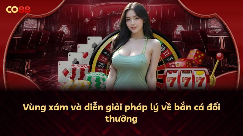 Vùng xám và diễn giải pháp lý về bắn cá đổi thưởng