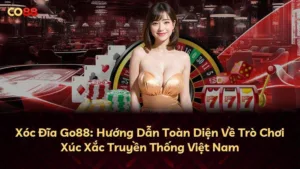Xóc Đĩa Go88: Hướng Dẫn Toàn Diện Về Trò Chơi Xúc Xắc Truyền Thống Việt Nam