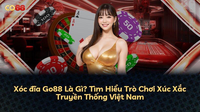 Xóc đĩa Go88 Là Gì? Tìm Hiểu Trò Chơi Xúc Xắc Truyền Thống Việt Nam