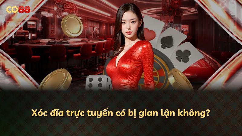 Xóc đĩa trực tuyến có bị gian lận không?