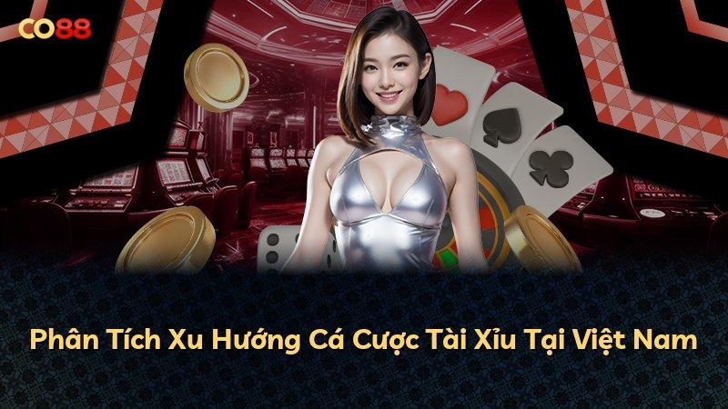 Phân Tích Xu Hướng Cá Cược Tài Xỉu Tại Việt Nam