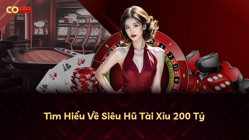 Tìm Hiểu Về Siêu Hũ Tài Xỉu 200 Tỷ