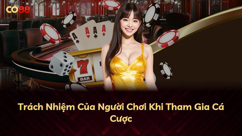 Trách Nhiệm Của Người Chơi Khi Tham Gia Cá Cược